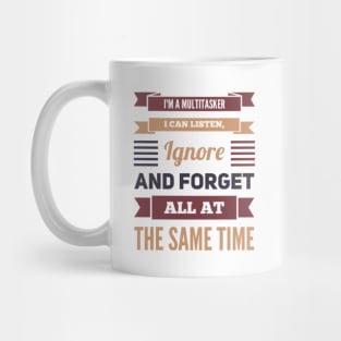 I'm A Multitasker I can listen Ignore And forget all at the same time funny sarcastic saying Mug